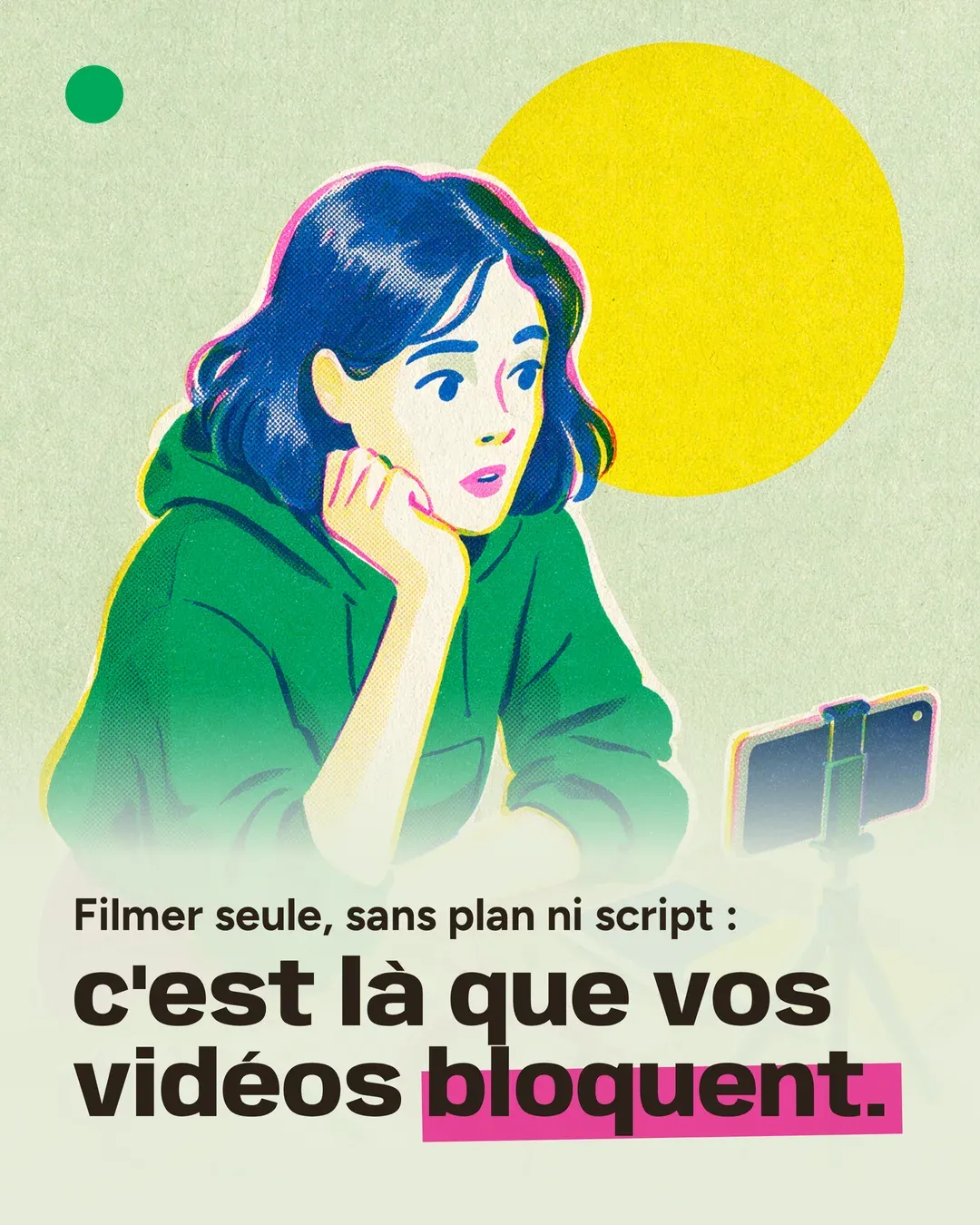Slide 1 of 5. A creator in a green sweatshirt, chin in her hand, facing her phone on a tripod. The French text says: “Filming alone, with no plan and no script: that’s where your videos stall.”