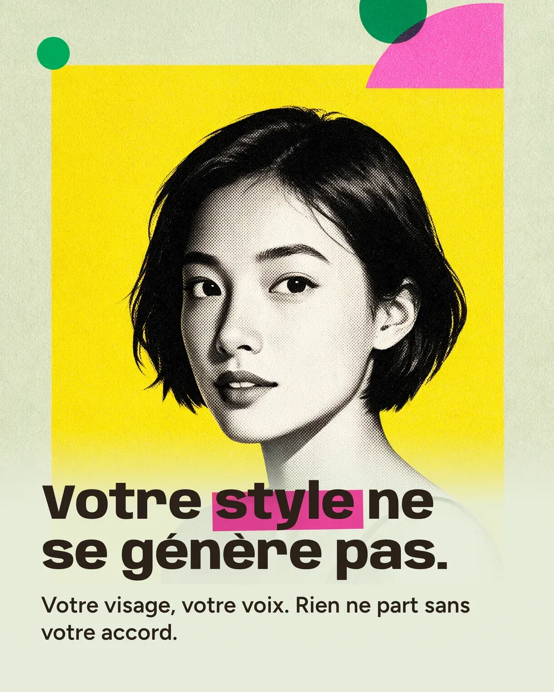 Slide 4 of 5. Black-and-white portrait of a young woman on a flat yellow background. The French text says: “Your style can’t be generated. Your face, your voice. Nothing goes out without your approval.”